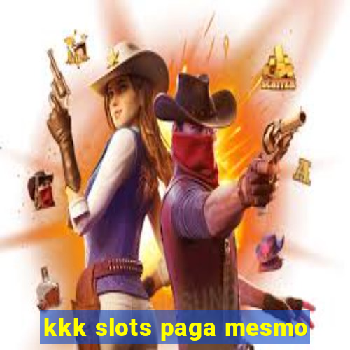 kkk slots paga mesmo